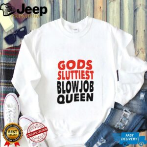 Gods Fluttiest Blowjob Queen shirt