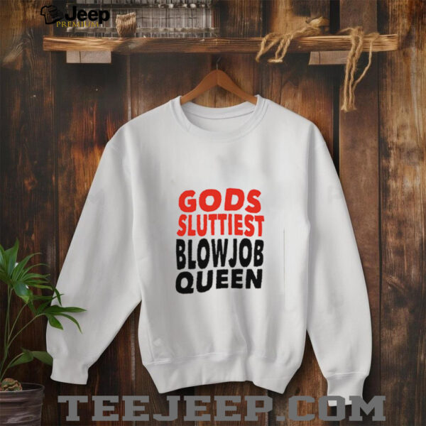 Gods Fluttiest Blowjob Queen shirt