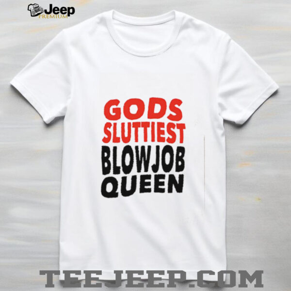 Gods Fluttiest Blowjob Queen shirt