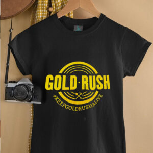 Gold Rush Keepgoldrushalive shirt2