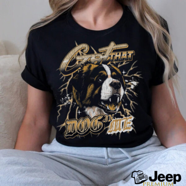 Got That Dog In Me Shirt