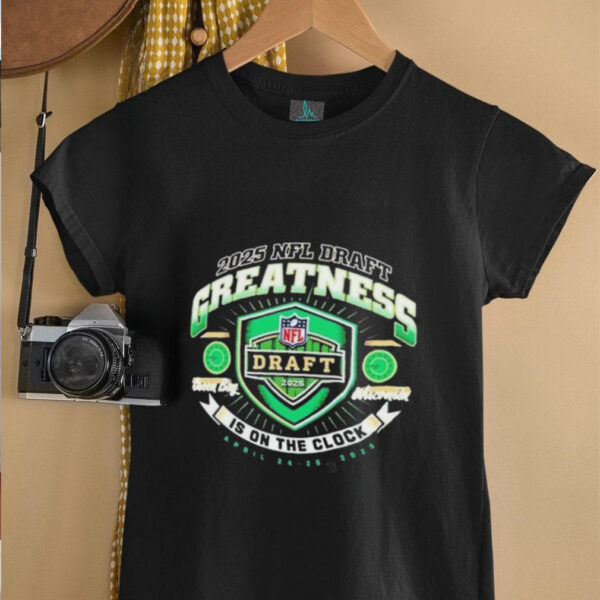 Green Bay Packers 2025 Nfl Draft Greatness Is On The Clock T Shirt