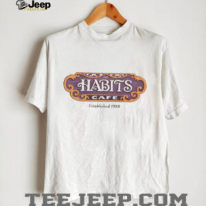 Habits Cafe est 1980 shirt