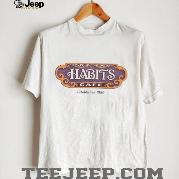Habits Cafe est 1980 shirt