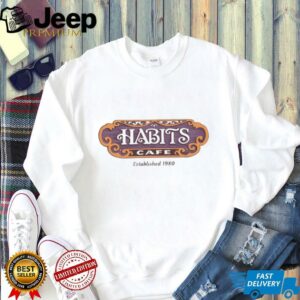 Habits Cafe est 1980 shirt2