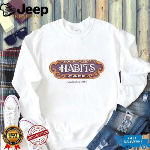 Habits Cafe est 1980 shirt