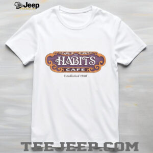 Habits Cafe est 1980 shirt3