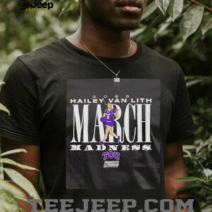 Hailey Van Lith March Madness TCU basketball shirt