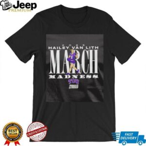 Hailey Van Lith March Madness TCU basketball shirt2
