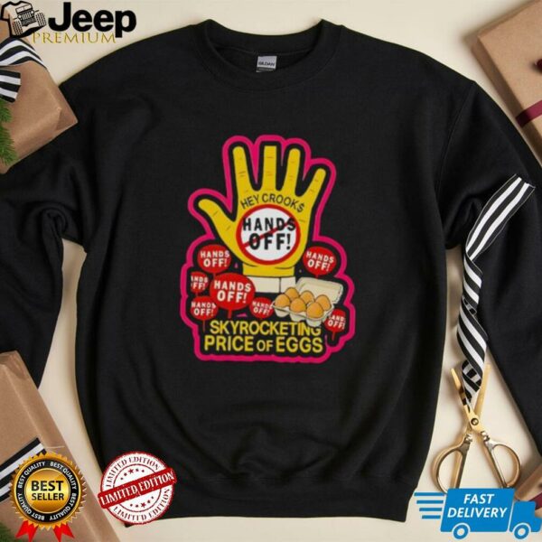 Hands Off Skyrocketing Price Of Eggs shirt
