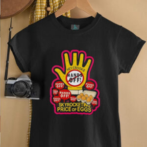 Hands Off Skyrocketing Price Of Eggs shirt