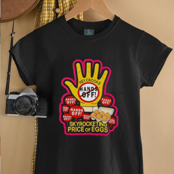 Hands Off Skyrocketing Price Of Eggs shirt
