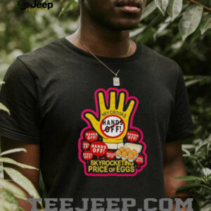 Hands Off Skyrocketing Price Of Eggs shirt2