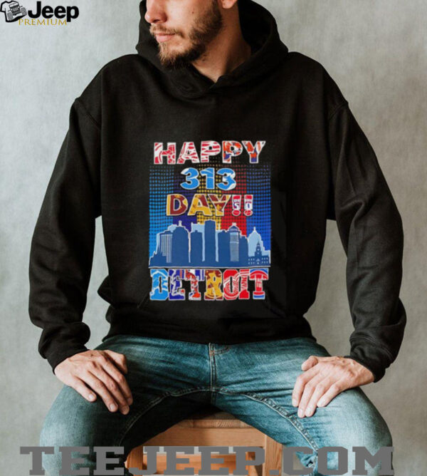 Happy 313 day Detroit city skyline shirt
