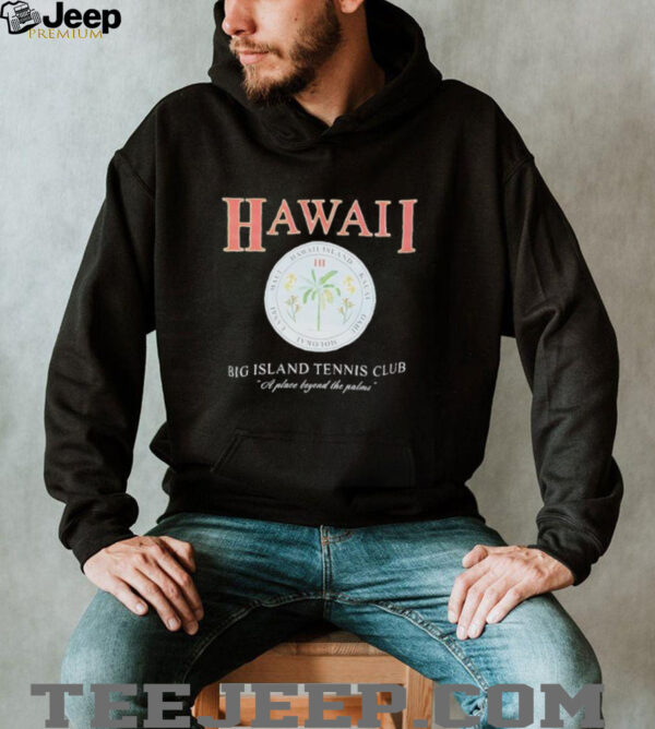 Hawaii big Island tennis club a place beyond the palms shirt