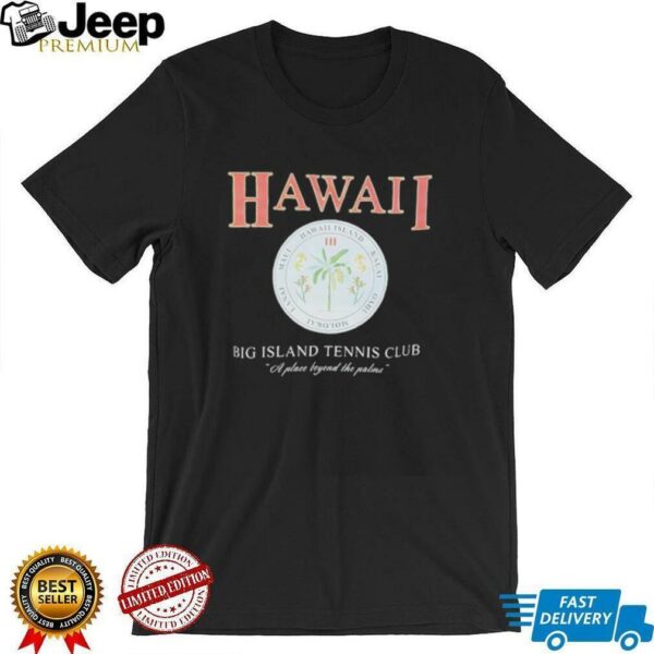 Hawaii big Island tennis club a place beyond the palms shirt