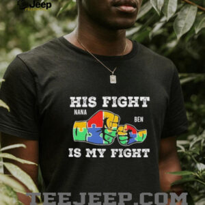 His fight nana ben is my fight autism awareness shirt
