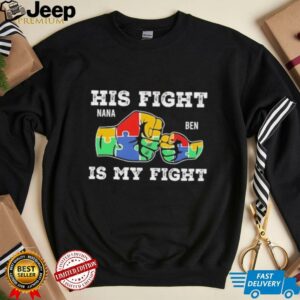 His fight nana ben is my fight autism awareness shirt2