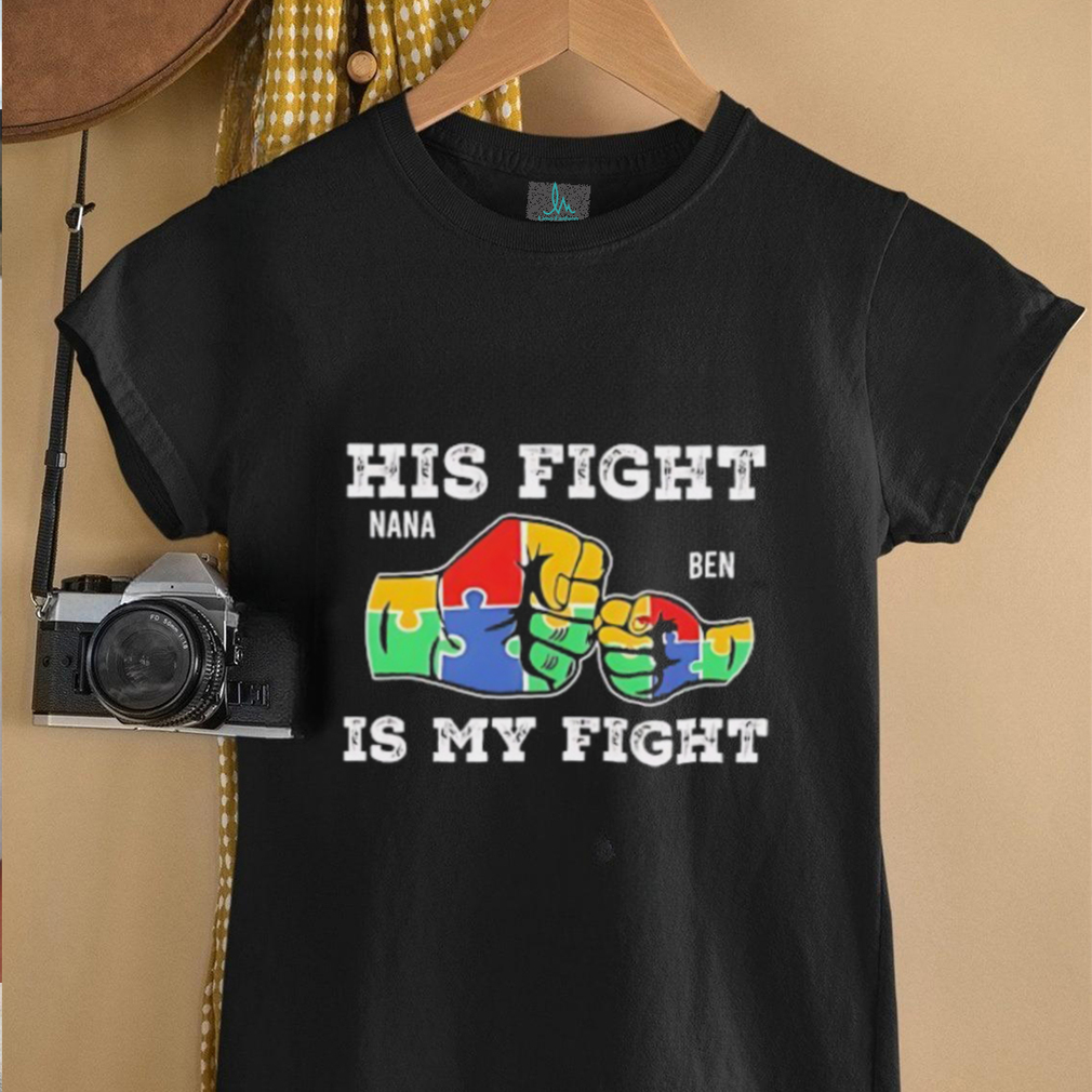 His fight nana ben is my fight autism awareness shirt His fight nana ben is my fight autism awareness shirt