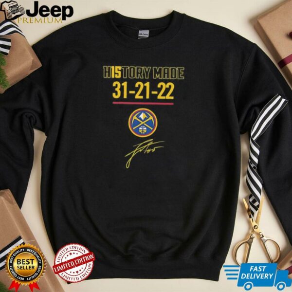 History made 31 21 22 Denver Nuggets basketball signature shirt