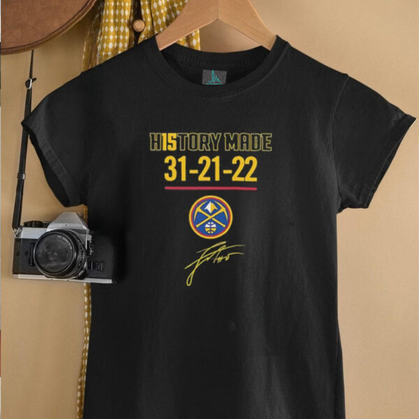 History made 31 21 22 Denver Nuggets basketball signature shirt
