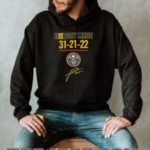 History made 31 21 22 Denver Nuggets basketball signature shirt5