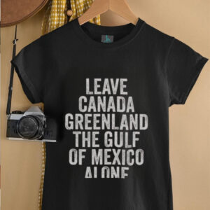 Hot Leave Canada Greenland The Gulf Of Mexico Alone Shirt5