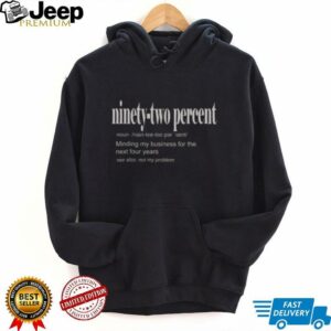 Hot Ninety Two Percent 92 Minding My Business For The Next Four Years T Shirt3