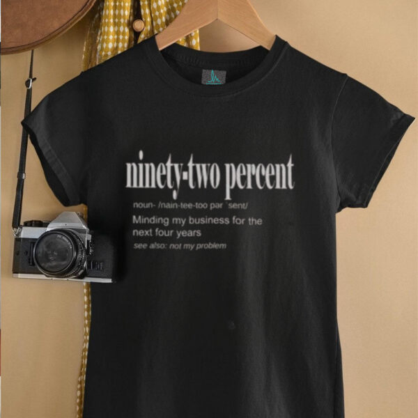 Hot Ninety Two Percent 92% Minding My Business For The Next Four Years T Shirt