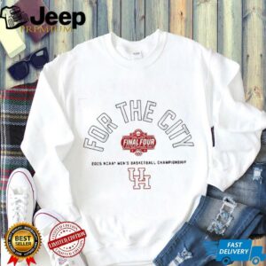 Houston Cougars 2025 NCAA Mens Basketball Championship For The City Final Four shirt2