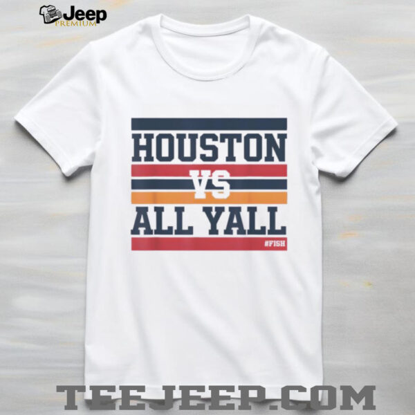 Houston vs all y’all hashtag # fish bayou city shirt