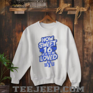How sweet 16 it is to be loved BYU Cougars logo shirt4