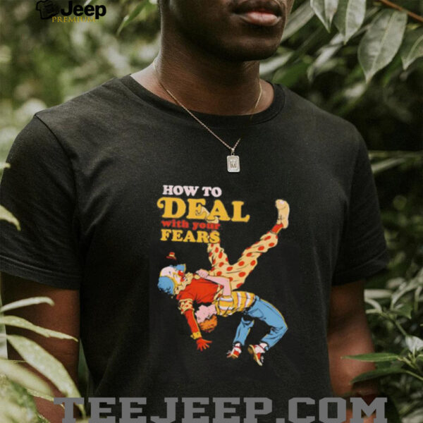 How to deal with your fears clown shirt