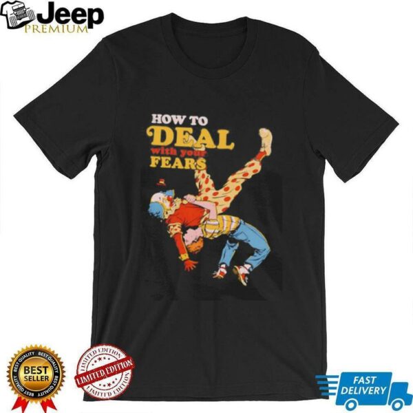 How to deal with your fears clown shirt