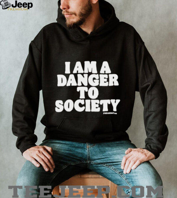I Am A Danger To Society shirt