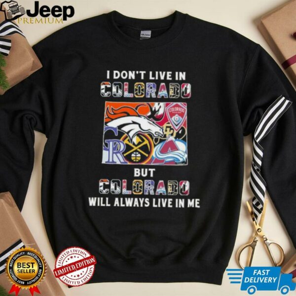 I Don’t Live In Colorado Sports Teams But Colorado Will Always Live In Me Shirt