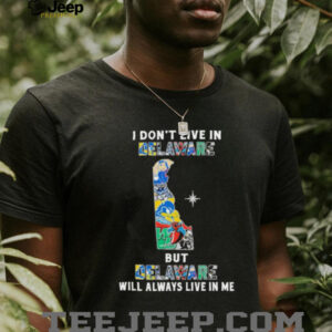 I Don’t Live In Delaware Sports Teams But Delaware Will Always Live In Me Shirt