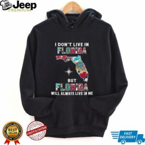 I Don’t Live In Florida Sports Teams But Florida Will Always Live In Me Shirt