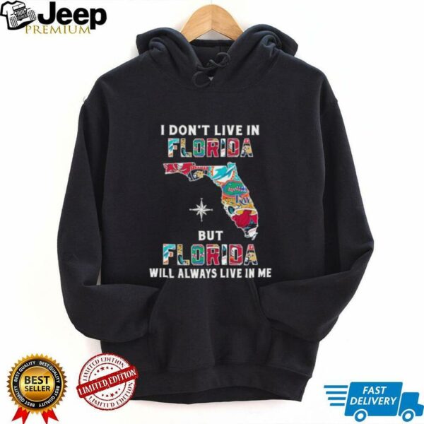 I Don’t Live In Florida Sports Teams But Florida Will Always Live In Me Shirt