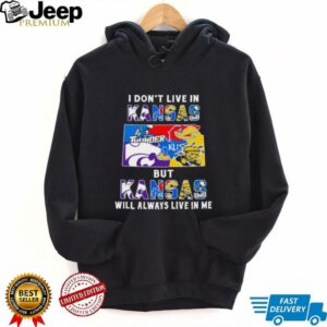 I Don’t Live In Kansas Sports Teams But Kansas Will Always Live In Me Shirt