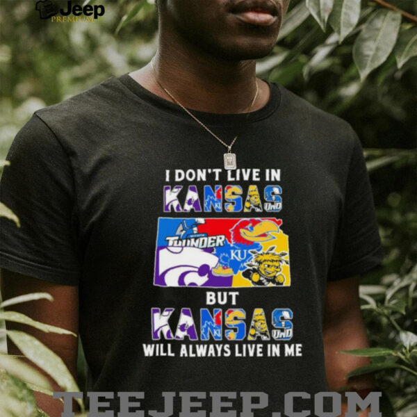 I Don’t Live In Kansas Sports Teams But Kansas Will Always Live In Me Shirt