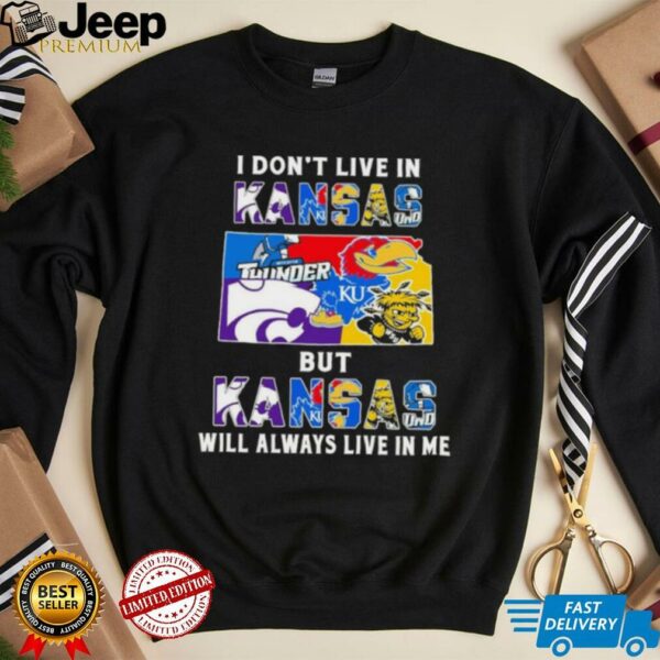 I Don’t Live In Kansas Sports Teams But Kansas Will Always Live In Me Shirt