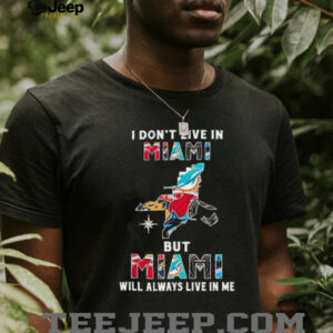 I Don’t Live In Miami Sports Teams But Miami Will Always Live In Me Shirt