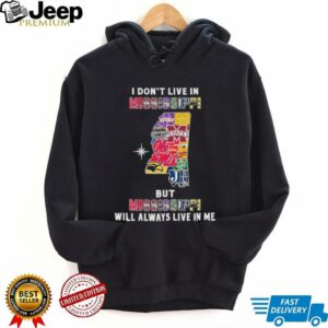 I Don’t Live In Mississippi Sports Teams But Mississippi Will Always Live In Me Shirt