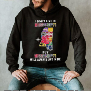 I Don’t Live In Mississippi Sports Teams But Mississippi Will Always Live In Me Shirt