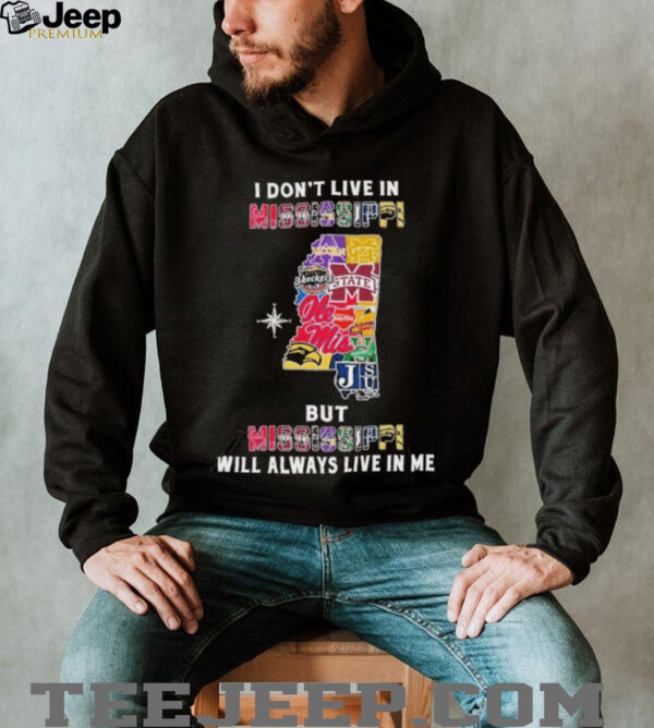 I Don’t Live In Mississippi Sports Teams But Mississippi Will Always Live In Me Shirt