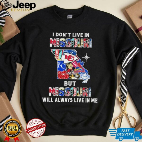 I Don’t Live In Missouri Sports Teams But Missouri Will Always Live In Me Shirt