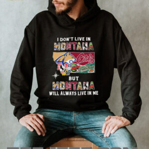 I Don’t Live In Montana Sports Teams But Montana Will Always Live In Me Shirt