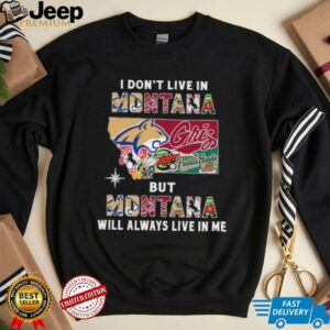 I Don’t Live In Montana Sports Teams But Montana Will Always Live In Me Shirt