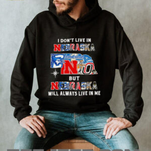 I Don’t Live In Nebraska Sports Teams But Nebraska Will Always Live In Me Shirt